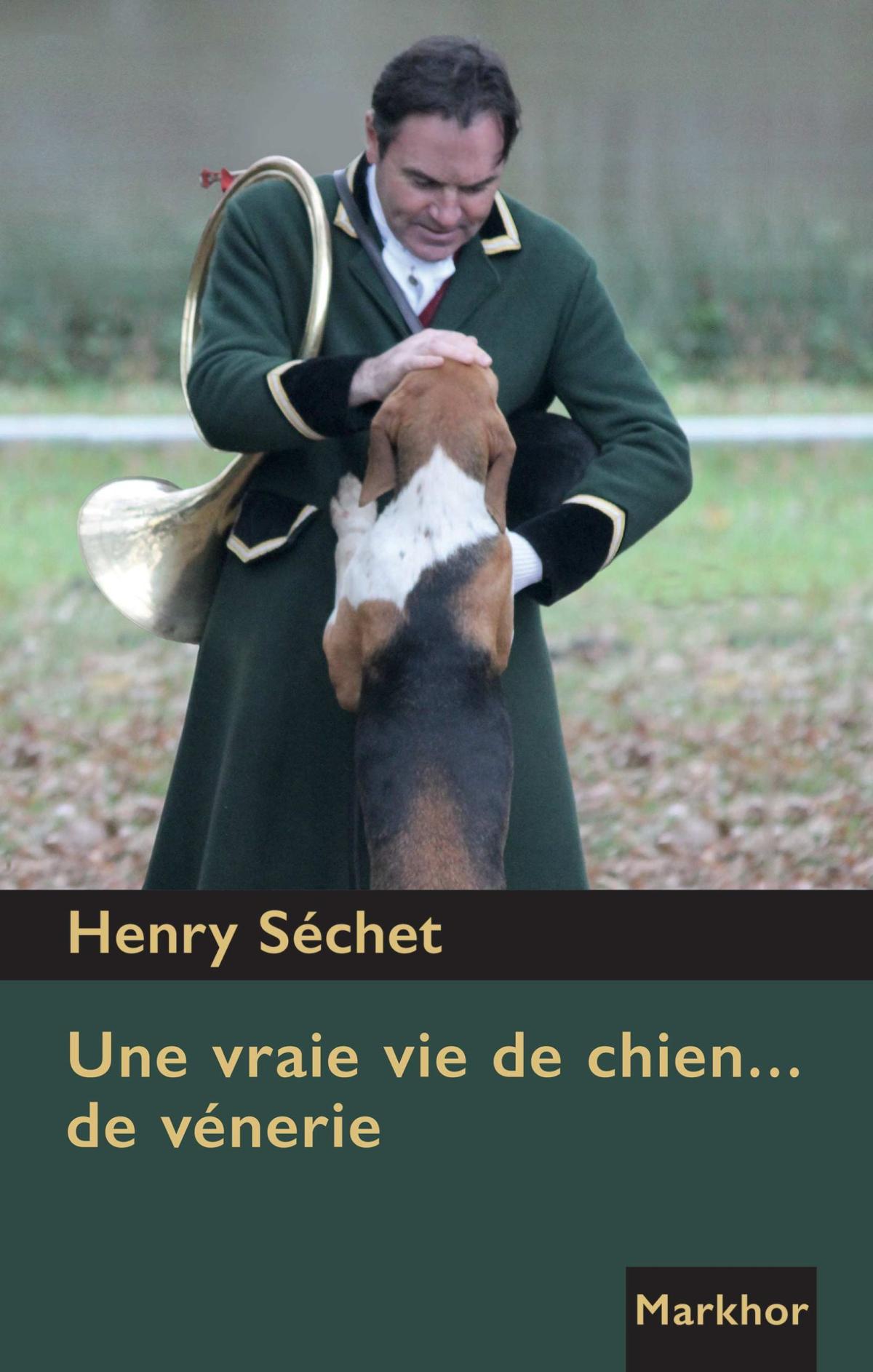 Une vraie vie de chien… de vénerie d’Henry Séchet.