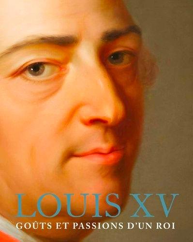 Louis XV, goûts et passions d'un roi - ouvrage collectif