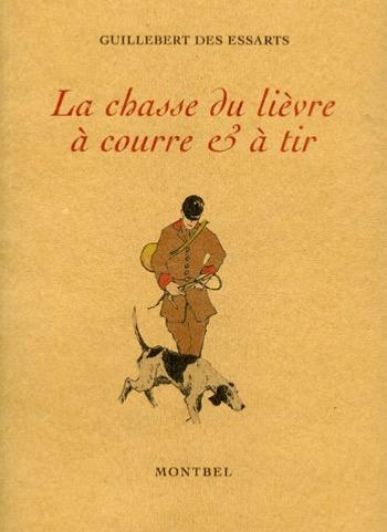 La Chasse du lièvre à courre et à tir de M. de Guillebert des Essarts - Illustrations originales de Thierry d’Erceville
